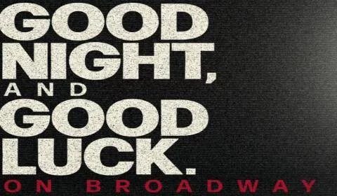 Good Night, and Good Luck on Broadway